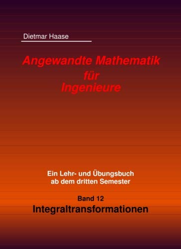 Angewandte Mathematik fuer Ingenieure: Band 12: Integraltransformationen (Angewandte Mathematik fuer Ingenierue) von CreateSpace Independent Publishing Platform