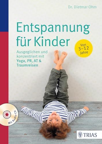 Entspannung für Kinder: Ausgeglichen und konzentriert mit Yoga, PR, AT & Traumreisen