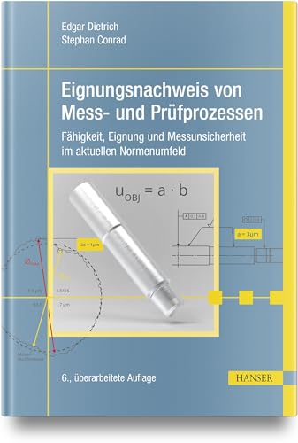 Eignungsnachweis von Mess- und Prüfprozessen: Fähigkeit, Eignung und Messunsicherheit im aktuellen Normenumfeld von Carl Hanser Verlag GmbH & Co. KG