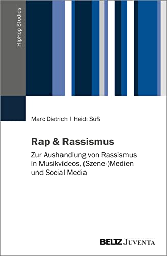 Rap & Rassismus: Zur Aushandlung von Rassismus in Musikvideos, (Szene-)Medien und Social Media (HipHop Studies) von Beltz Juventa