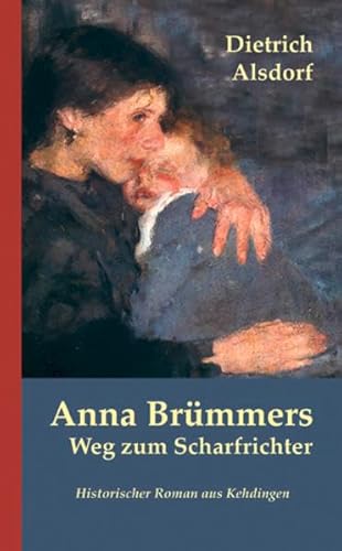 Anna Brümmers Weg zum Scharfrichter: Historischer Roman aus Kehdingen von Atelier Im Bauernhaus