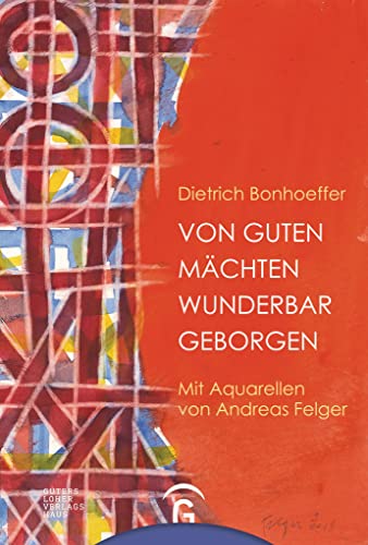 Von guten Mächten wunderbar geborgen: Mit Aquarellen von Andreas Felger von Guetersloher Verlagshaus