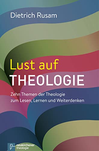 Lust auf Theologie: Zehn Themen der Theologie zum Lesen, Lernen und Weiterdenken von Vandenhoeck + Ruprecht