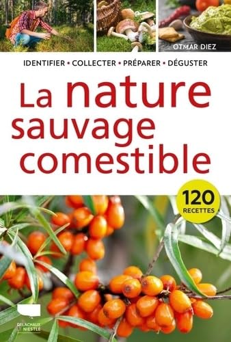 La Nature sauvage comestible: Identifier Récolter Préparer Déguster von DELACHAUX
