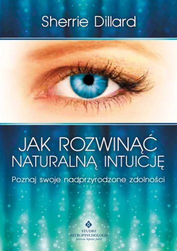 Jak rozwinac naturalna intuicje: Poznaj swoje nadprzyrodzone zdolności von Studio Astropsychologii