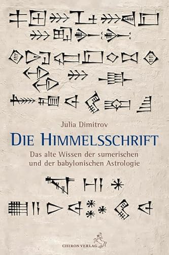 Die Himmelsschrift: Das alte Wissen der sumerischen und der babylonischen Astrologie Keilschrift von Chiron