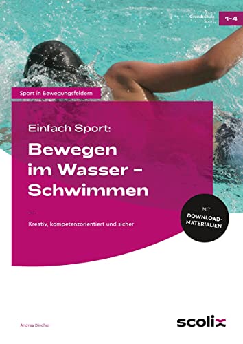Einfach Sport: Bewegen im Wasser - Schwimmen: Kreativ, kompetenzorientiert und sicher (1. bis 4. Klasse)