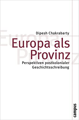 Europa als Provinz: Perspektiven postkolonialer Geschichtsschreibung (Theorie und Gesellschaft, 72) von Campus Verlag GmbH