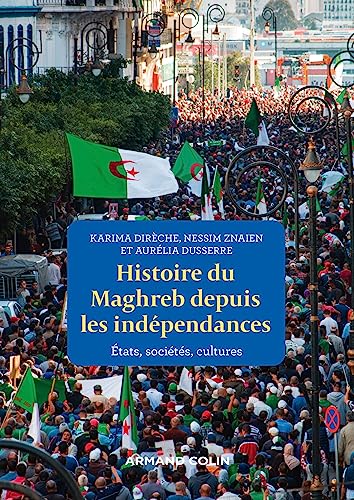 Histoire du Maghreb depuis les indépendances: États, sociétés, cultures