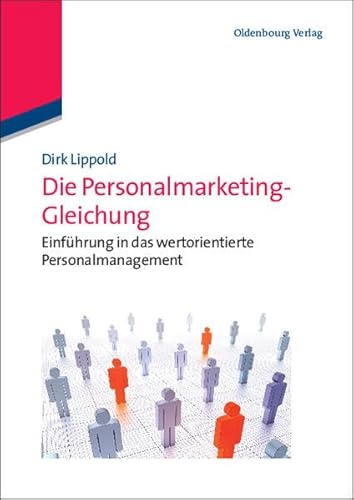 Die Personalmarketing-Gleichung: Einführung in das wertorientierte Personalmanagement von De Gruyter Oldenbourg