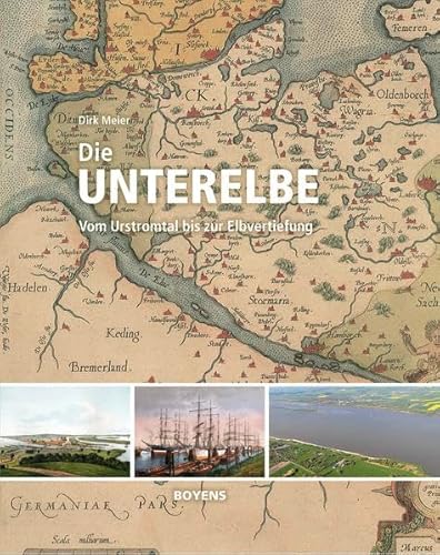 Die Unterelbe: Vom Urstromtal bis zur Elbvertiefung von Boyens Buchverlag