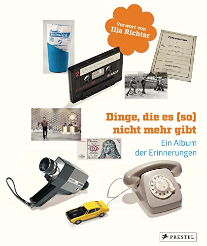 Dinge, die es (so) nicht mehr gibt: Ein Album der Erinnerungen