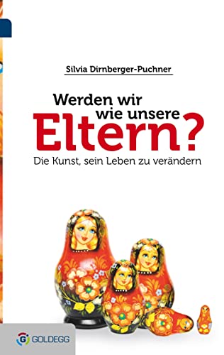 Werden wir wie unsere Eltern?: Die Kunst sein Leben zu verändern