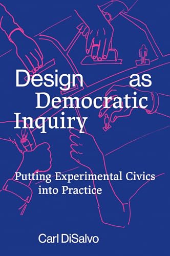 Design as Democratic Inquiry: Putting Experimental Civics into Practice von The MIT Press