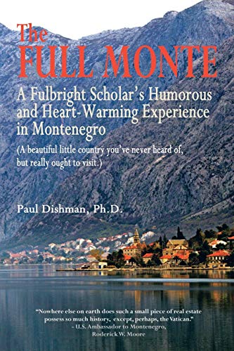 The Full Monte: A Fulbright Scholar's Humorous and Heart-Warming Experience in Montenegro von Authorhouse