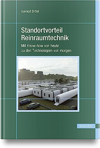 Standortvorteil Reinraumtechnik: Mit Know-how von heute zu den Technologien von morgen von Carl Hanser Verlag GmbH & Co. KG