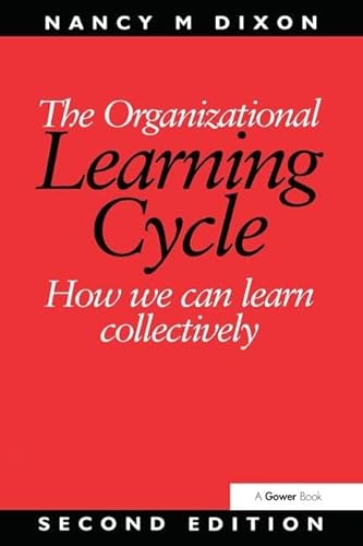 The Organizational Learning Cycle: How We Can Learn Collectively von Routledge
