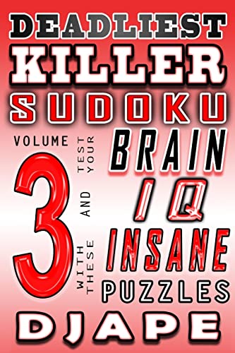 Deadliest Killer Sudoku: Test your BRAIN and IQ with these INSANE puzzles (World's Hardest Killer Sudoku Books, Band 6)
