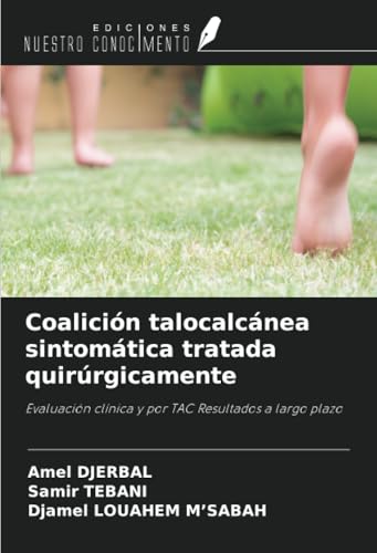 Coalición talocalcánea sintomática tratada quirúrgicamente: Evaluación clínica y por TAC Resultados a largo plazo von Ediciones Nuestro Conocimiento