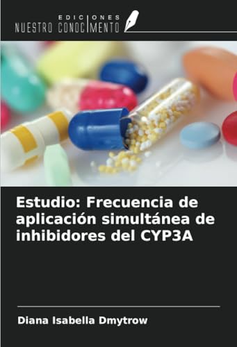 Estudio: Frecuencia de aplicación simultánea de inhibidores del CYP3A von Ediciones Nuestro Conocimiento