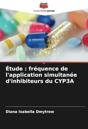 Étude : fréquence de l'application simultanée d'inhibiteurs du CYP3A von Editions Notre Savoir