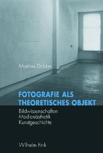 Fotografie als theoretisches Objekt: Bildwissenschaften - Medienästhetik - Kunstgeschichte: Bildwissenschaft - Medienästhetik - Kunstgeschichte