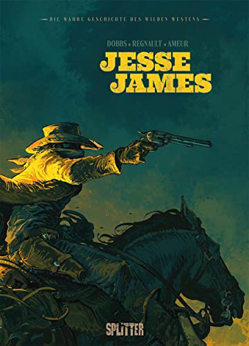 Die wahre Geschichte des Wilden Westens: Jesse James von Splitter-Verlag