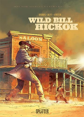 Die wahre Geschichte des Wilden Westens: Wild Bill Hickok von Splitter-Verlag