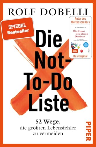 Die Not-To-Do-Liste: 52 Wege, die größten Lebensfehler zu vermeiden | Das neue Buch des Bestseller-Autors von „Die Kunst des klaren Denkens" von PIPER