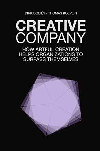 Creative Company: How Artful Creation Helps Organizations To Surpass Themselves