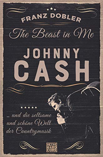The Beast in Me. Johnny Cash: ... und die seltsame und schöne Welt der Countrymusik