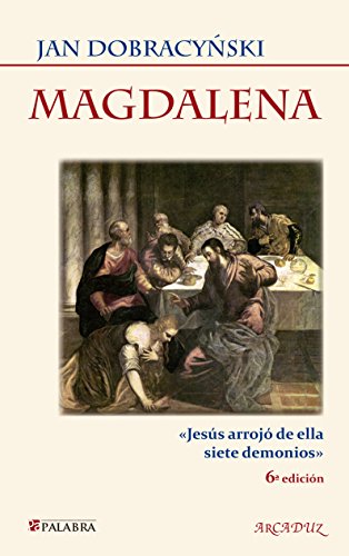 Magdalena : Jesús arrojó de ella siete demonios (Arcaduz, Band 70) von Palabra