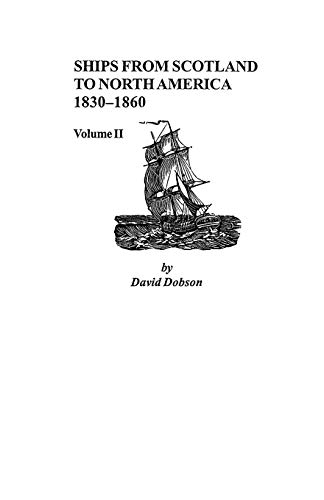 Ships from Scotland to North America, 1830-1860: Volume II von Clearfield