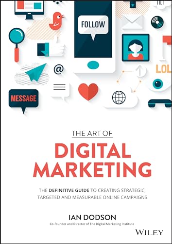 The Art of Digital Marketing: The Definitive Guide to Creating Strategic, Targeted, and Measurable Online Campaigns von Wiley