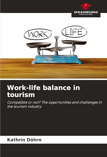 Work-life balance in tourism: Compatible or not? The opportunities and challenges in the tourism industry