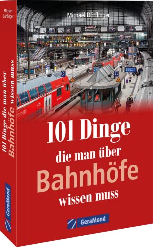 101 Dinge, die man über Bahnhöfe wissen muss (100/101 Dinge ...) von Bruckmann