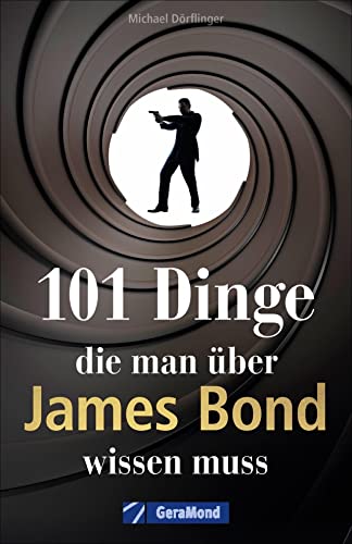 101 Dinge, die man über James Bond wissen muss. Alles Wissenswerte über die 007-Erfolgsserie von Ian Fleming. Das ultimative Nachschlagewerk für alle Bond-Fans. von GeraMond