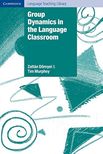 Group Dynamics in the Language Classroom (Cambridge Language Teaching Library)