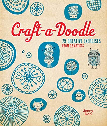 Craft-A-Doodle: 75 Creative Exercises from 18 Artists