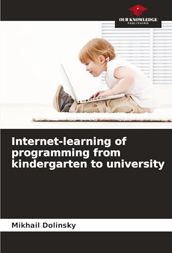 Internet-learning of programming from kindergarten to university von Our Knowledge Publishing