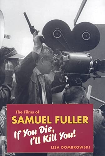 The Films of Samuel Fuller: If You Die, I'll Kill You! (Wesleyan Film) von Wesleyan University Press