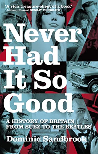 Never Had It So Good: A History of Britain from Suez to the Beatles von ABACUS