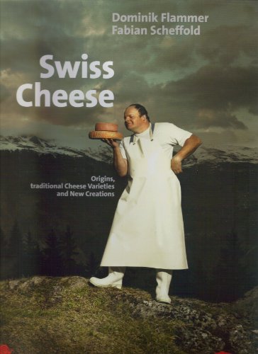 Swiss Cheese. Origins, traditional Cheese Varieties von AT Verlag