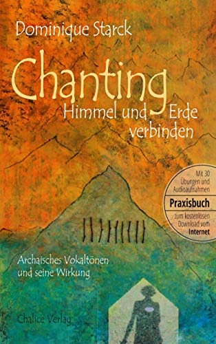 Chanting: Himmel und Erde verbinden: Archaisches Vokaltönen und seine Wirkung