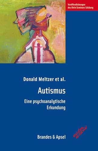 Autismus: Eine psychoanalytische Erkundung (edition diskord - Veröffentlichungen des Klein Seminars Salzburg)