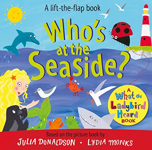 Who's at the Seaside?: A What the Ladybird Heard Book (What the Ladybird Heard Lift-the-Flaps, 3) von Macmillan Children's Books