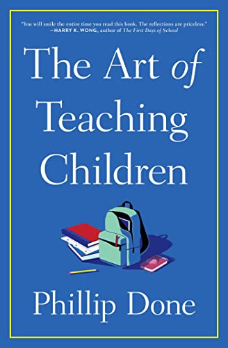 The Art of Teaching Children: All I Learned from a Lifetime in the Classroom von Avid Reader Press