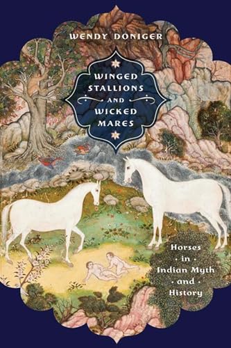 Winged Stallions and Wicked Mares: Horses in Indian Myth and History (Richard Lectures) von University of Virginia Press