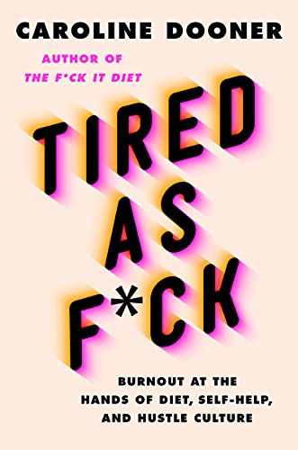 Tired as F*ck: Burnout at the Hands of Diet, Self-Help, and Hustle Culture von Harper