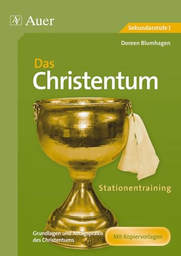 Stationentraining Das Christentum: Grundlagen und Alltagspraxis des Christentums (5. bis 10. Klasse) (Stationentraining Weltreligionen Sekundarstufe)